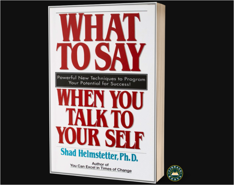 What to Say When You Talk to Yourself by Shad Helmstetter PhD | Positive Self Talk | Confidence Building | Motivation | Personal Development | Psychology Self Help Book