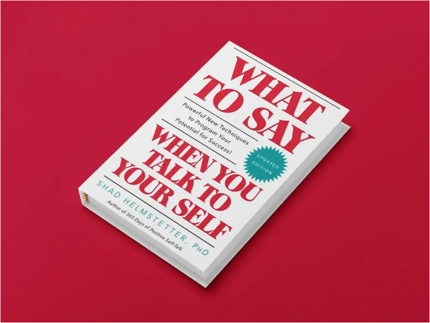What to Say When You Talk to Yourself by Shad Helmstetter PhD | Positive Self Talk | Confidence Building | Motivation | Personal Development | Psychology Self Help Book