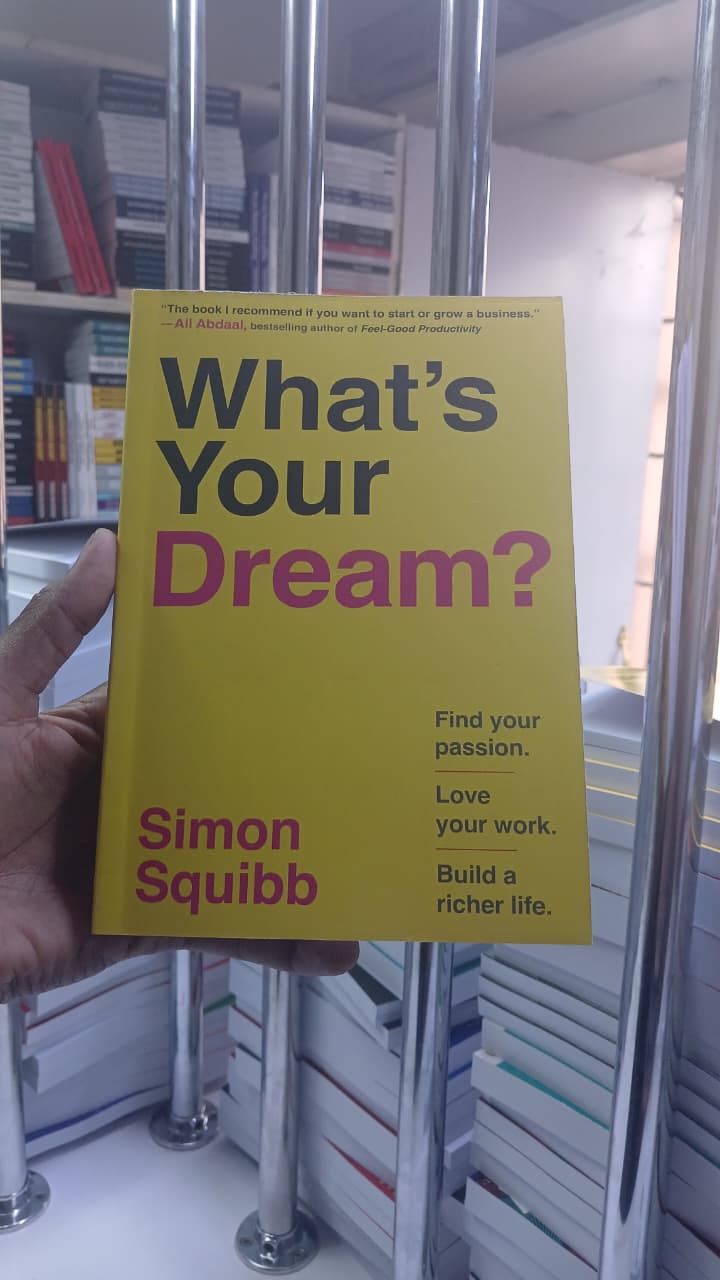 What's Your Dream? Motivational Entrepreneurship Book Paperback by Simon Squibb Find Your Passion, Love Your Work, Build a Richer Life, Inspirational Stories, Actionable Advice, Personal Growth, Succe