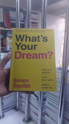 What's Your Dream? Motivational Entrepreneurship Book Paperback by Simon Squibb Find Your Passion, Love Your Work, Build a Richer Life, Inspirational Stories, Actionable Advice, Personal Growth, Succe
