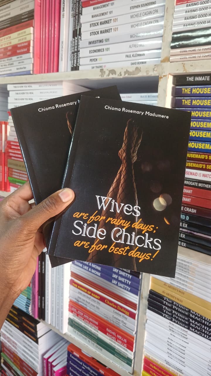 Wives Are for Rainy Days; Side Chicks Are for Best Days! by Chioma Rosemary Madumere Exploring Modern Marriages, Infidelity, Narcissism, Love, Loyalty, Relationships, Emotional Drama, Bold Romance,