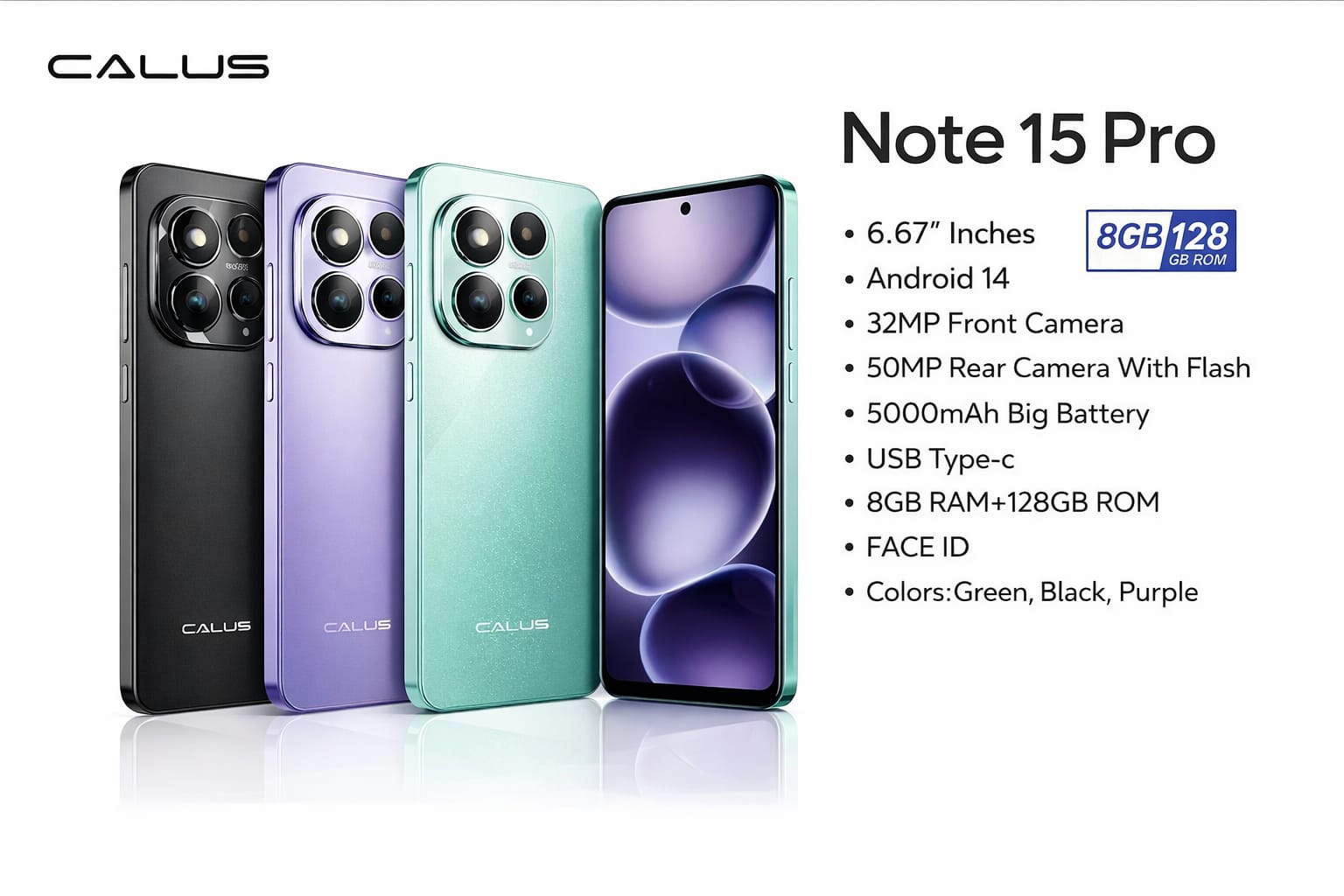 calus note 15 pro 8gb ram, 128g rom,5g,6.67 inches camera 32.0mp front 50mp rear. battery 5000mah android 14, 5g wifi, QUALCOMM snapdragon processor.