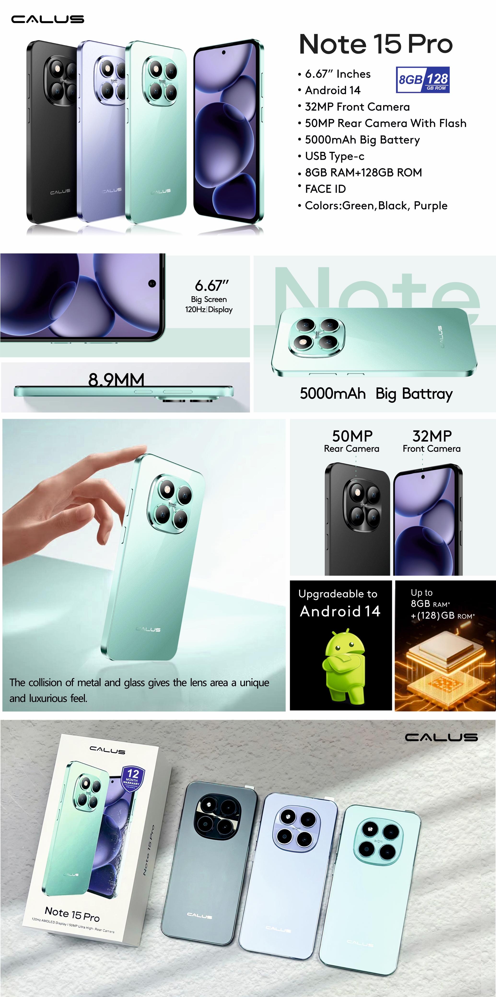 calus note 15 pro 8gb ram, 128g rom,5g,6.67 inches camera 32.0mp front 50mp rear. battery 5000mah android 14, 5g wifi, QUALCOMM snapdragon processor.