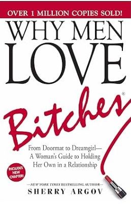 Why Men Love Bitches: From Doormat to Dreamgirl―A Woman's Guide to Holding Her Own in a Relationship Paperback – October 1, 2002
by Sherry Argov