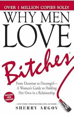 Why Men Love Bitches: From Doormat to Dreamgirl―A Woman's Guide to Holding Her Own in a Relationship Paperback – October 1, 2002
by Sherry Argov
