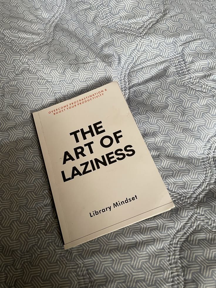 The Art of Laziness: Overcome Procrastination & Improve Your Productivity by Library Mindset