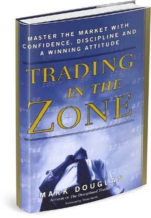 Trading in the Zone: Mastering the Market with Confidence, Discipline, and a Winning Attitude — Mark Douglas