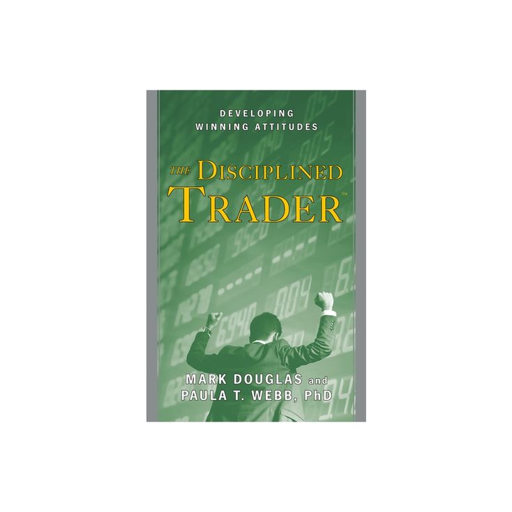 The Disciplined Trader: Developing Winning Attitudes — Mark Douglas