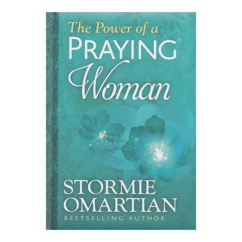 The Power of a Praying Woman by Stormie Omartian