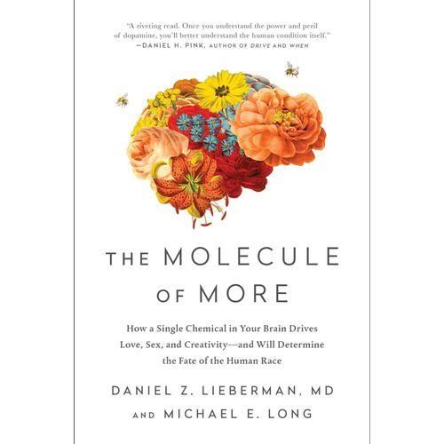 The Molecule Of More - How A Single Chemical In Your Brain Drives Love, Sex And Creativity- And Will Determine The Fate Of The Human Race