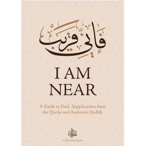 I Am Near - A Guide To Du'a Supplications From The Quran And Authentic Hadith