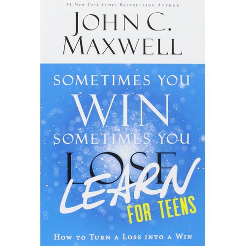 Sometimes You Win--Sometimes You Learn for Teens: How to Turn a Loss into a Win