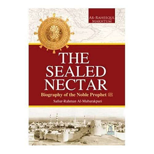 The Sealed Nectar : Biography Of The Noble Prophet: Ar-Raheeq Al-Makhtum (The Sealed Nectar): Biography Of The Prophet