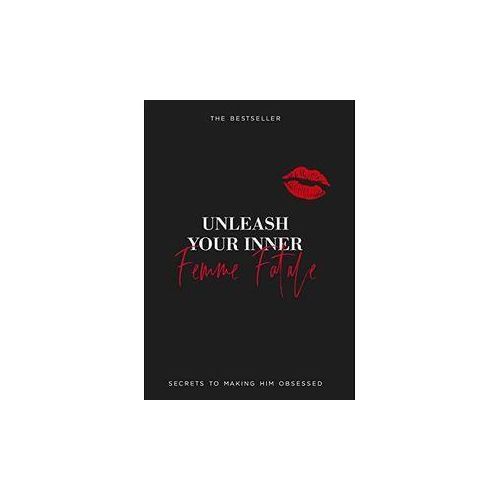 Unleash Your Inner Femme Fatale Book :Secrets to making him obsessed