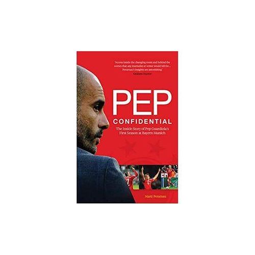 Books Pep Confidential: The Inside Story Of Pep Guardiola's First Season At Bayern Munich
