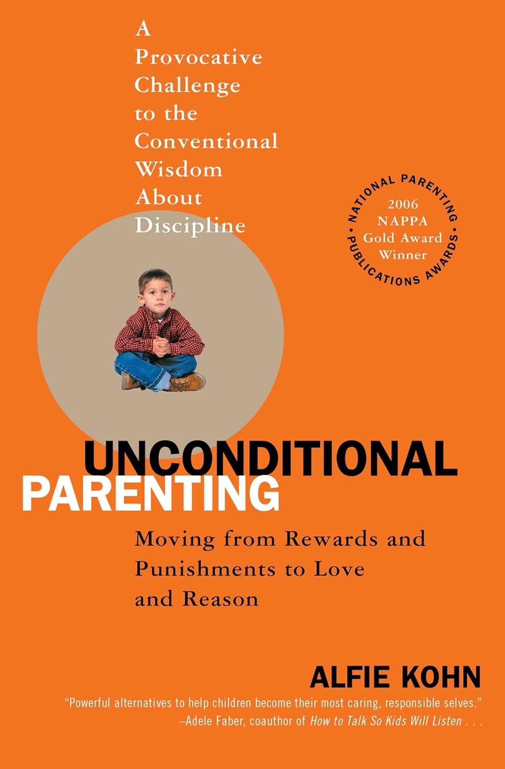 Unconditional Parenting: Moving from Rewards and Punishments to Love and Reason