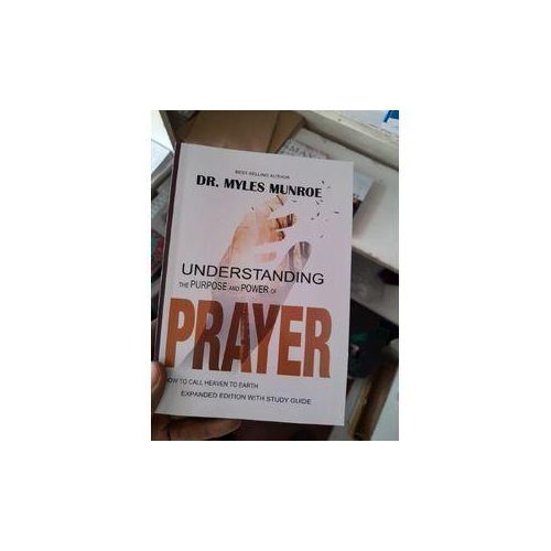 Understanding The Purpose And Power Of Prayer book by Dr. Myles Munroe