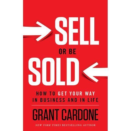 Sell Or Be Sold: How To Get Your Way In Business And In Life