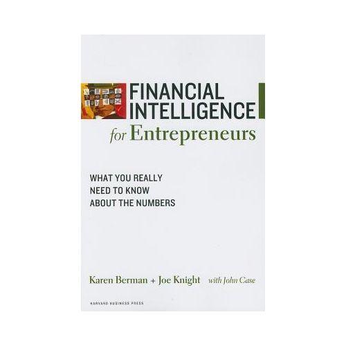Financial Intelligence for Entrepreneurs: What You Really Need to Know About the Numbers book by Karen Berman and Joe Knight