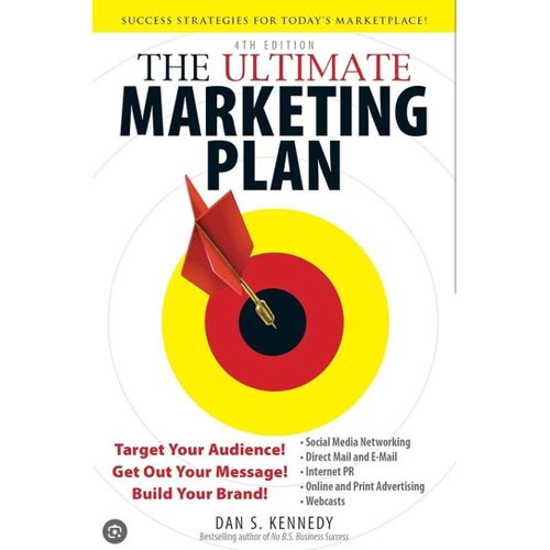 The Ultimate Marketing Plan: Target Your Audience! Get Out Your Message! Build Your Brand! Book by Dan Kennedy