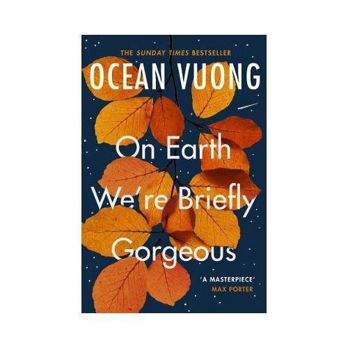 On Earth We're Briefly Gorgeous By Ocean Vuong