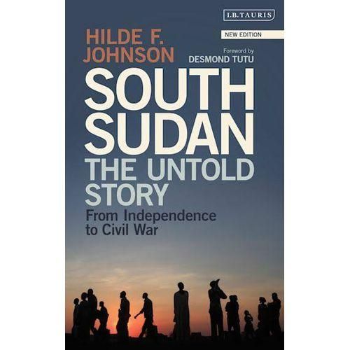 South Sudan - The Untold Story From Independence To Civil War book by Hilde F. Johnson