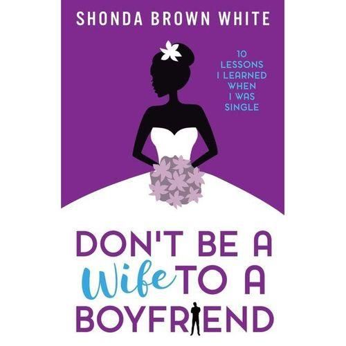 Books Jumia Books Dont Be A Wife To A Boyfriend by Shonda brown white