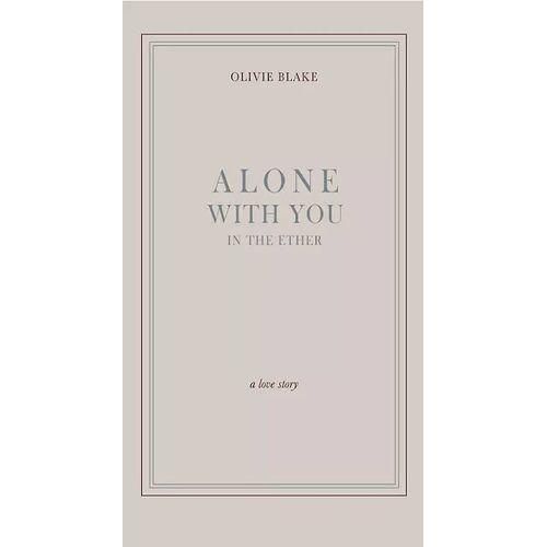 Alone with You in the Ether: A Love Story By Olivie Blake