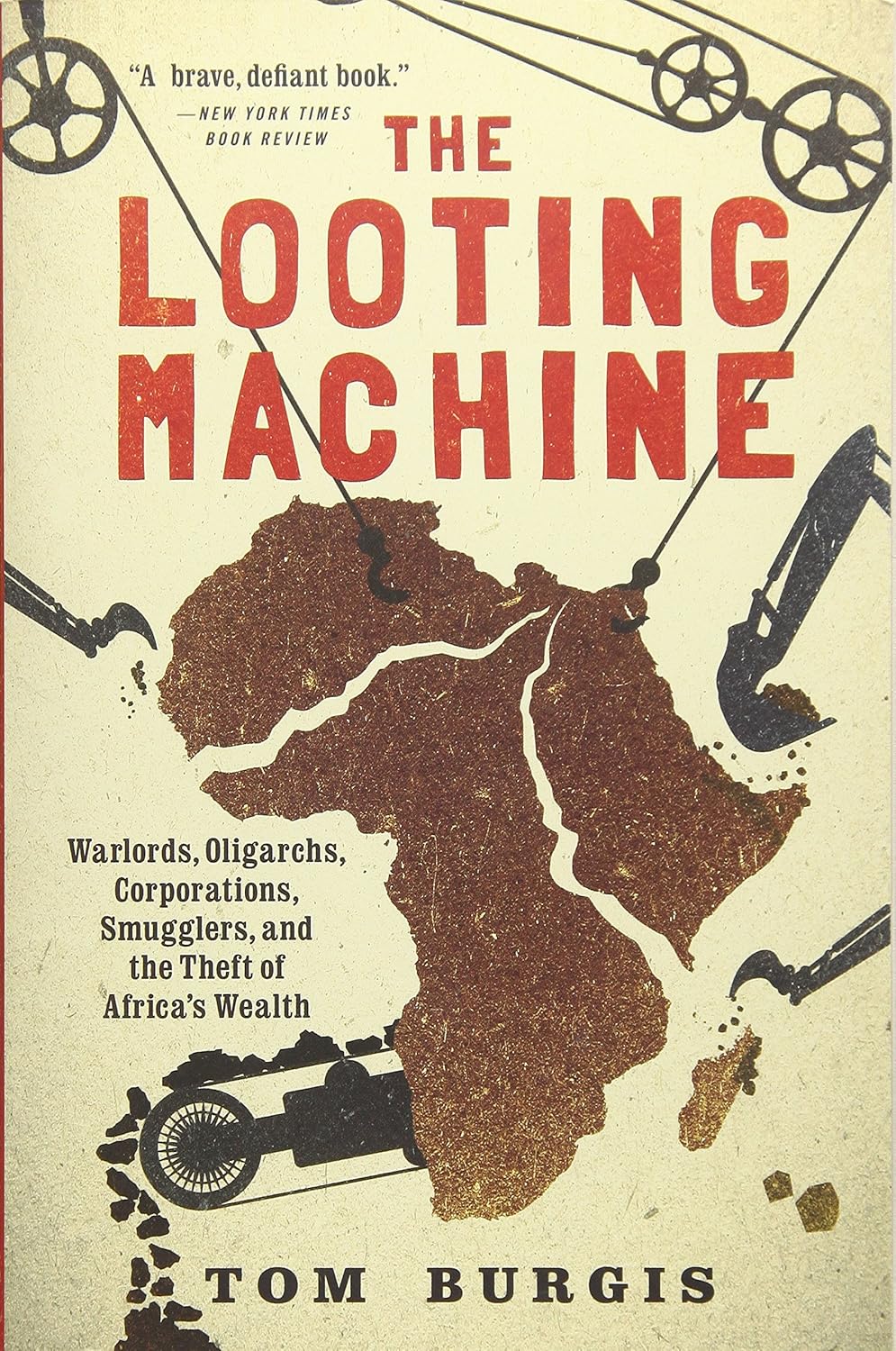 The Looting Machine: Warlords, Oligarchs, Corporations, Smugglers, and the Theft of Africa's Wealth Book by Tom Burgis