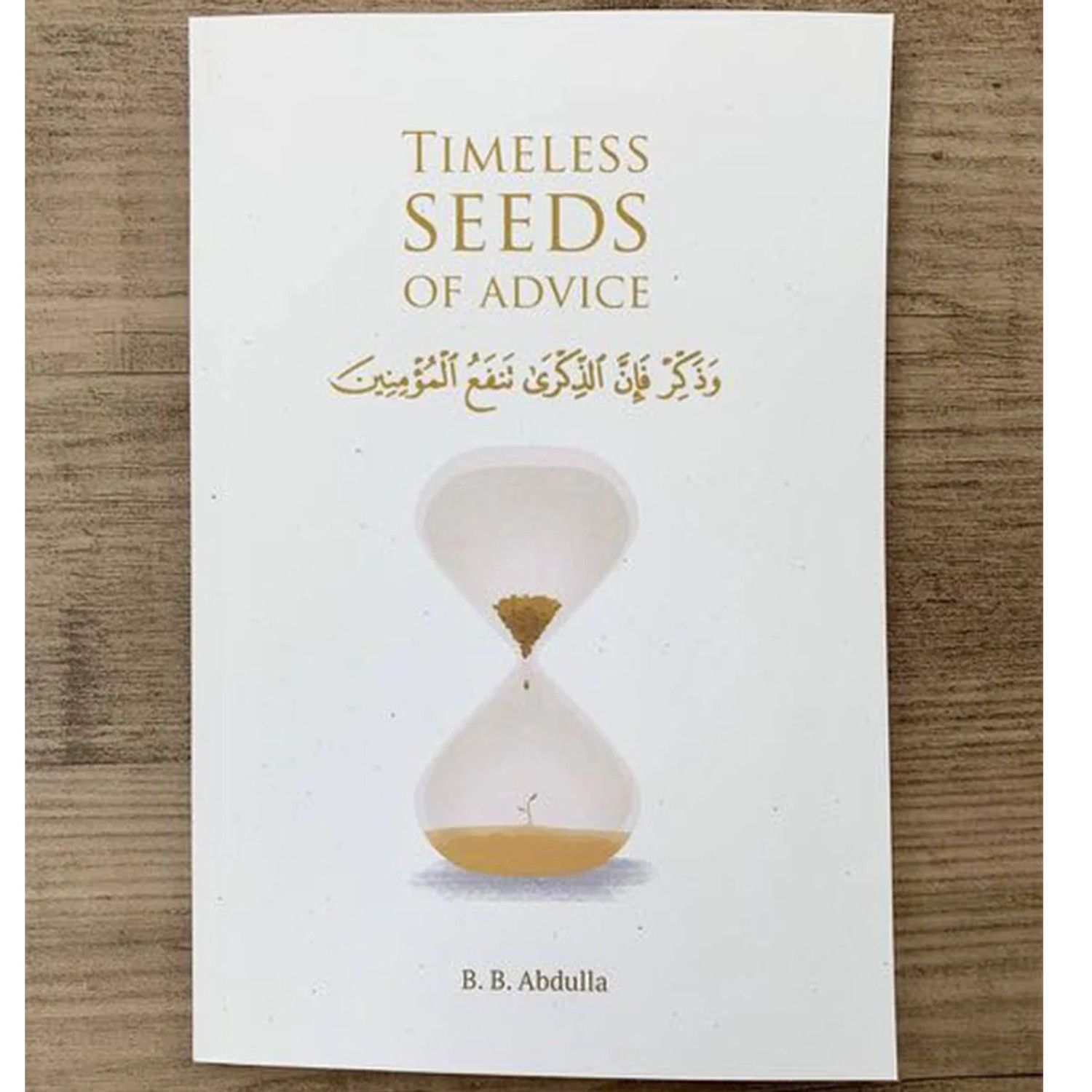 Timeless Seeds of Advice: The Sayings of Prophet Muhammad ﷺ, Ibn Taymiyyah, Ibn Al-Qayyim, Ibn Al-Jawzi and Other Prominent Scholars in Bringing Comfort and Hope to the Soul Book by B. B. Abdulla