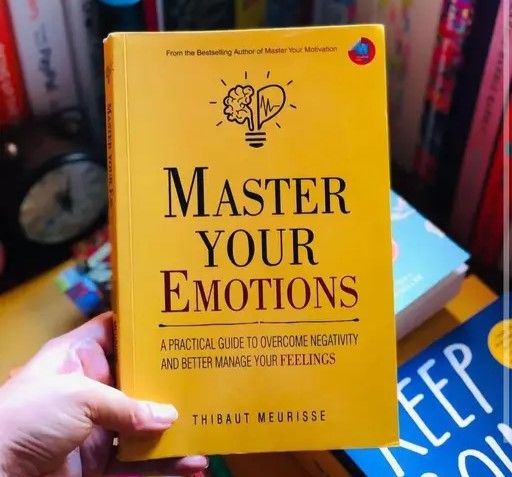 Master Your Emotions: A Practical Guide to Overcome Negativity and Better Manage Your Feelings (free bookmark)