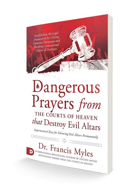 Dangerous Prayers from the Courts of Heaven that Destroy Evil Altars: Establishing the Legal Framework for Closing Demonic Entryways and Breaking Generational Chains of Darkness
Book by Francis Myles