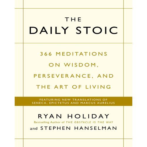 The Daily Stoic: 366 Meditations On Wisdom, Perseverance, And The Art Of Living