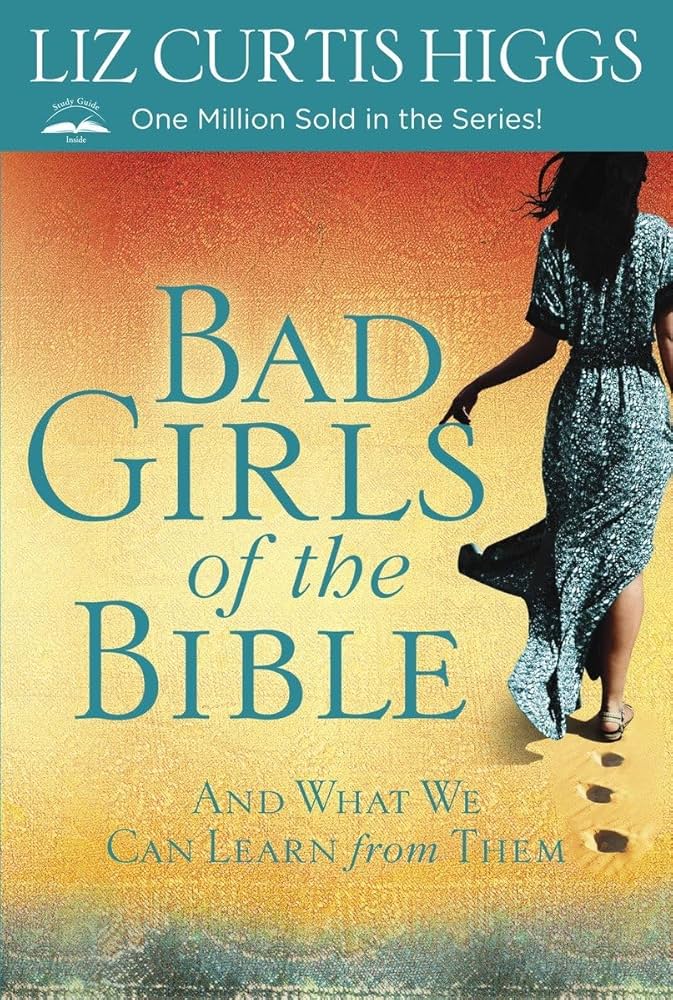 😋BAD GIRLS OF THE BIBLE 😁Women everywhere marvel at those “good girls” in Scripture–Sarah, Mary, Esther–but on most days, that’s not who they see when they look in the mirror. Most women (if they’re
