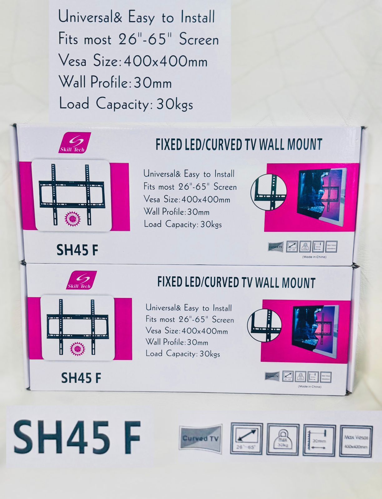 Skill Tech SH45 F fixed LED/curved TV wall mount. 
Fits most 26"-65" screens.
Vesa size: 400x400mm.
Wall profile: 30mm.
Load capacity: 30kgs.