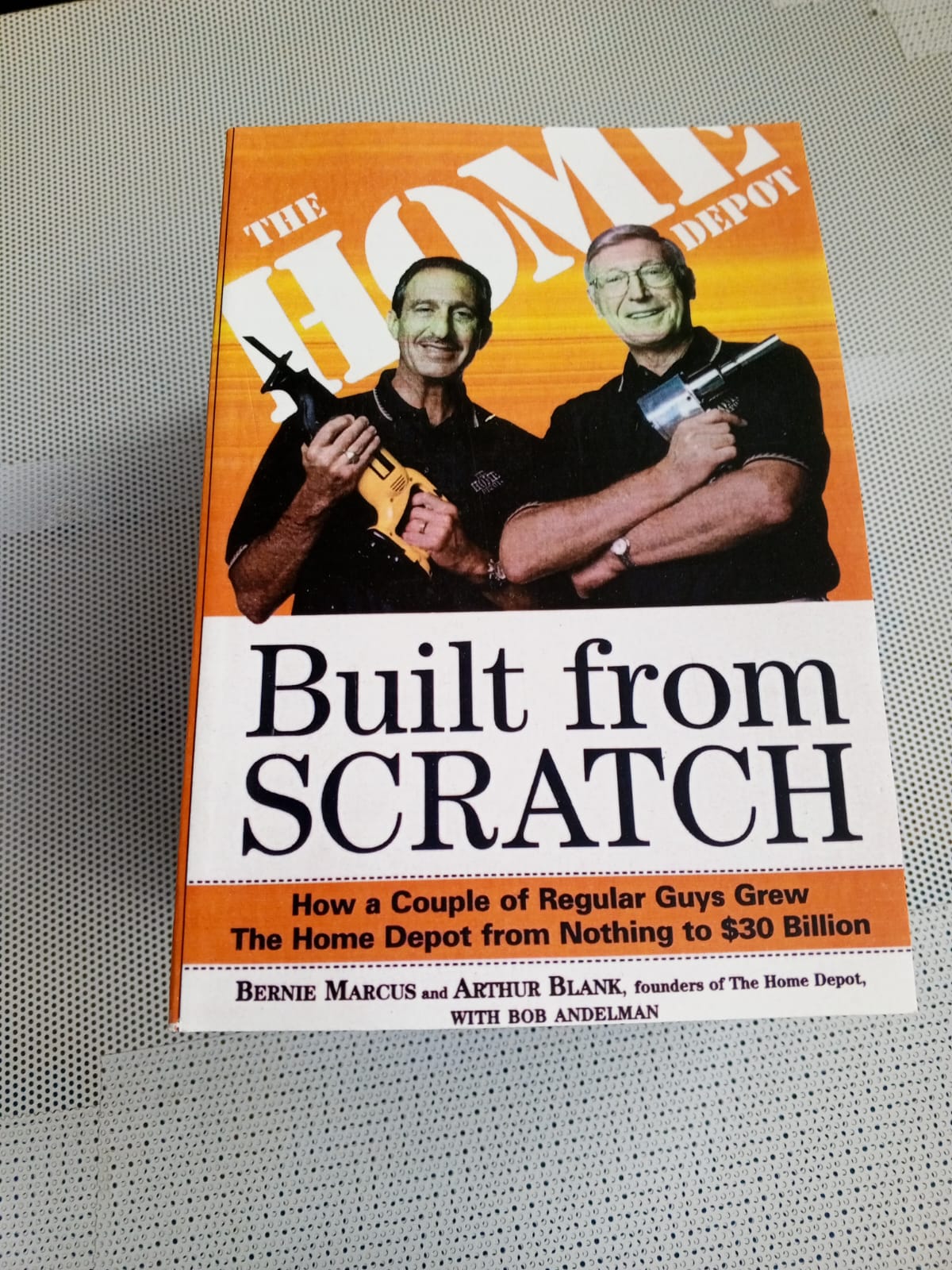 Built from Scratch: How a Couple of Regular Guys Grew The Home Depot from Nothing to $30 Billion