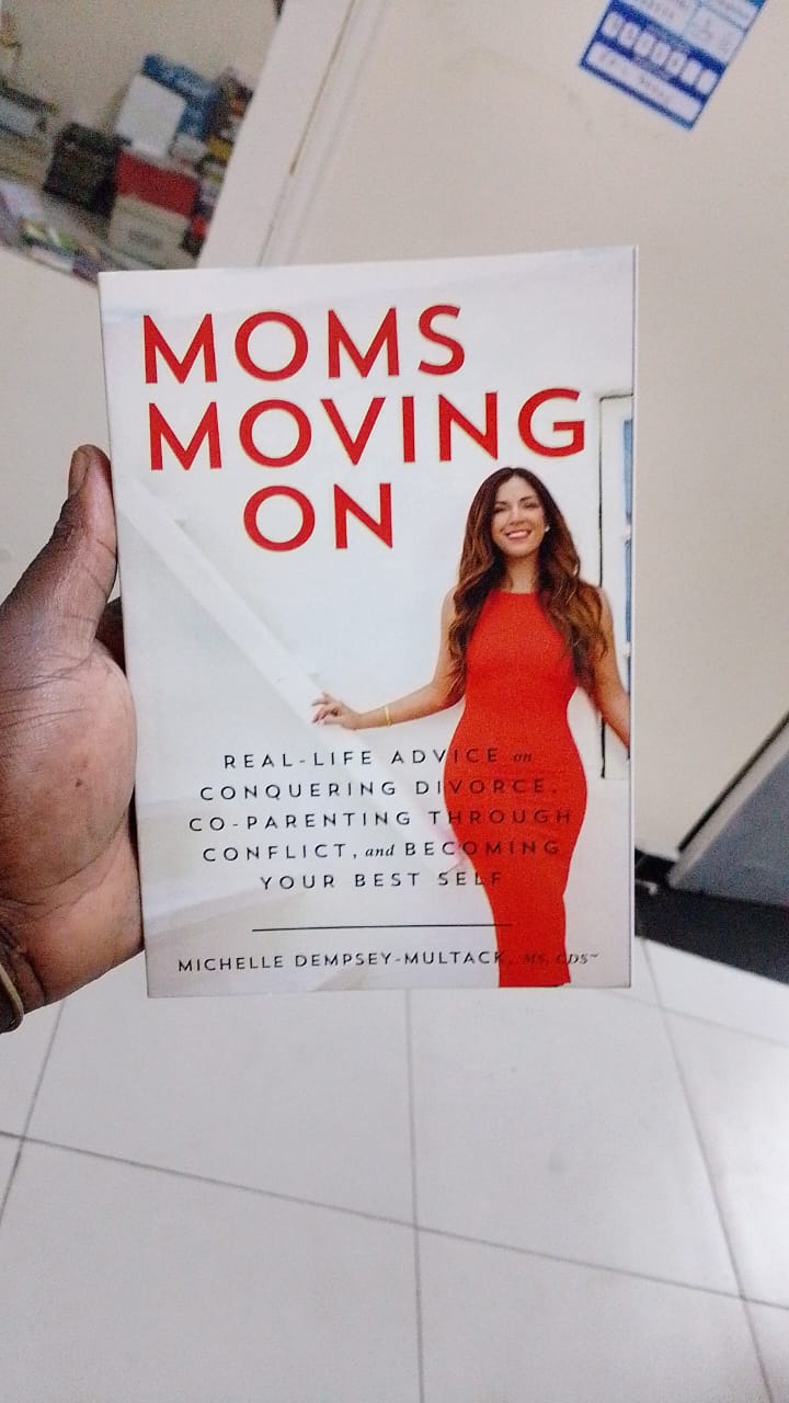 Moms Moving On: Real-Life Advice on Conquering Divorce, Co-Parenting Through Conflict, and Becoming Your Best Self By Michelle Dempsey-Multack