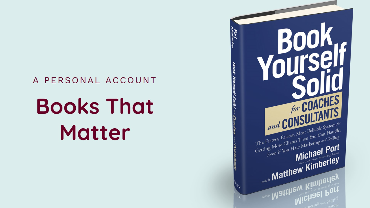 Book Yourself Solid for Coaches and Consultants: The Fastest, Easiest, Most Reliable System for Getting More Clients Than You Can Handle, Even if You Hate Marketing and Selling