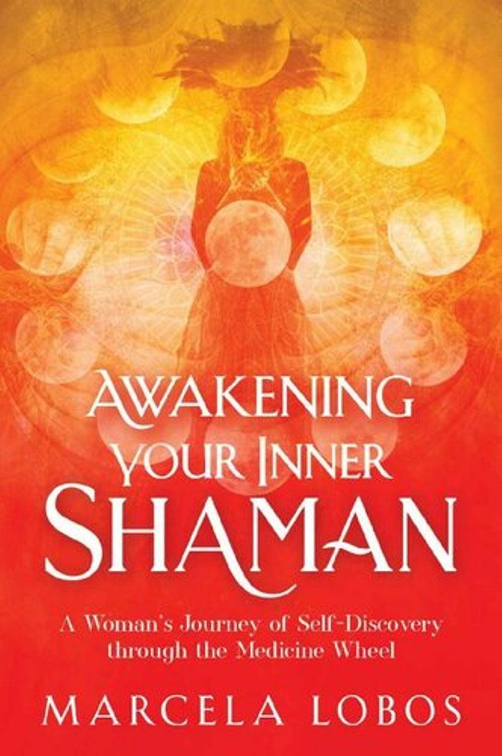 "Awakening Your Inner Shaman" Book By Marcela Lobos
