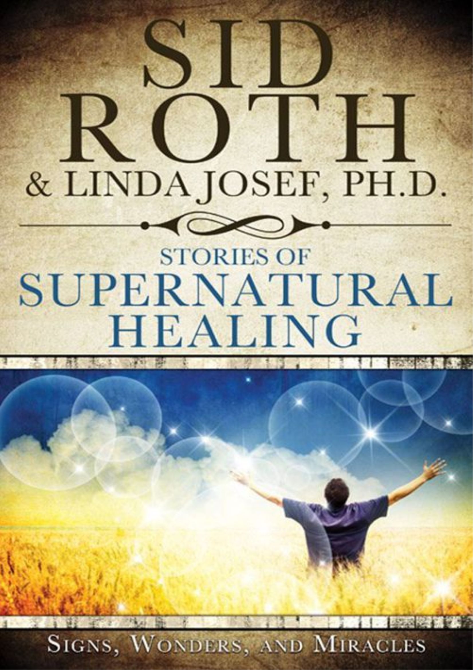 "Stories of Supernatural Healing" Book By Sid Roth & Linda Josef, Ph.D.