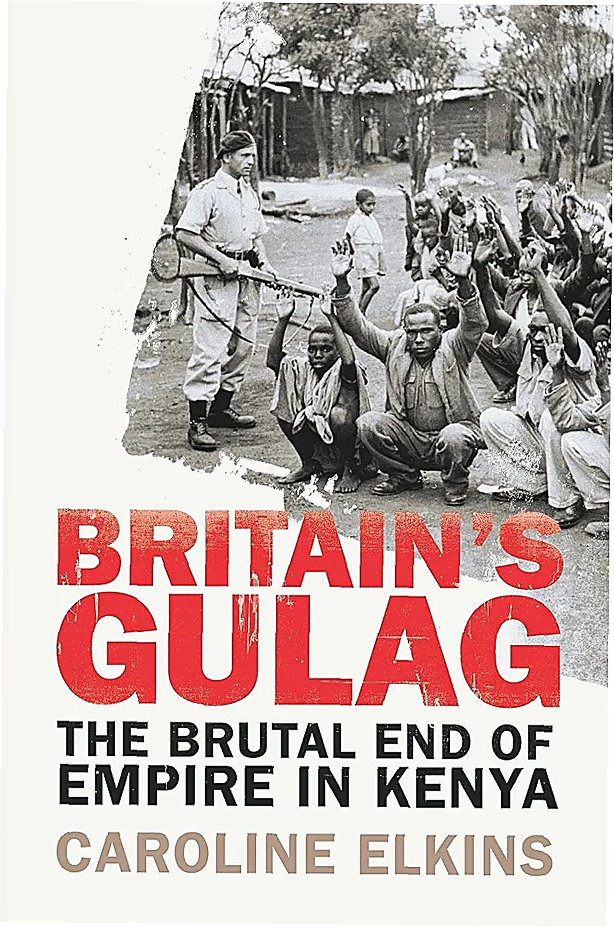 "Britain's Gulag: The Brutal End of Empire in Kenya" Book By Caroline Elkins