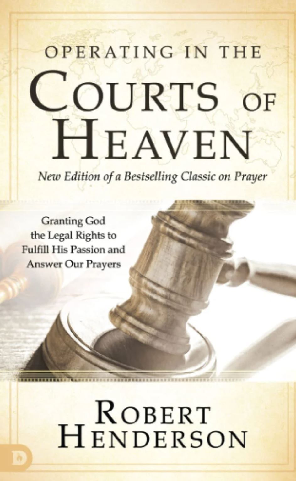 Operating in the Courts of Heaven: Granting God the Legal Rights to Fulfill His Passion and Answer Our Prayers Book By by Robert Henderson