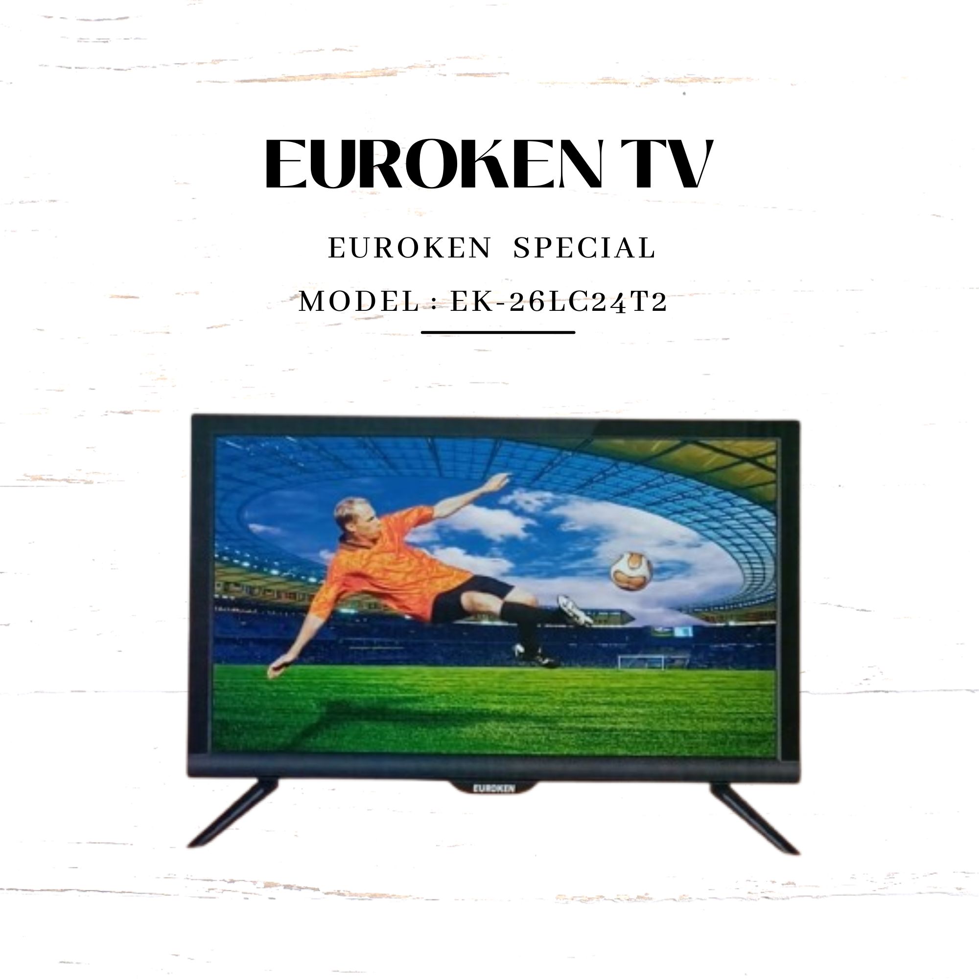 EUROKEN TV  WITH LED & TRUE COLOR DIGITAL TV (4 models available)