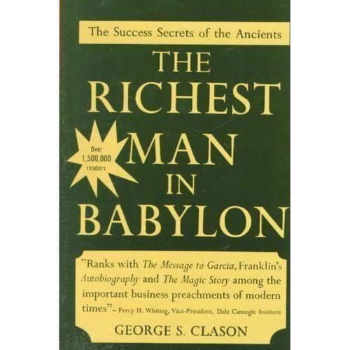 THE RICHEST MAN IN BABYLON BY GEORGE S CLASONAdvice is one thing that is freely given away, but watch that you only take what is worth having.”