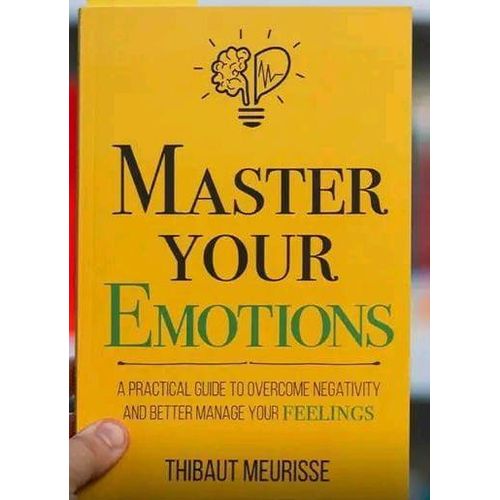 BACK IN STOCK 🎉 💯 Master Your Emotions: A Practical Guide To Overcome Negativity And Better Manage Your Feelings Book By Thibaut Meurisse