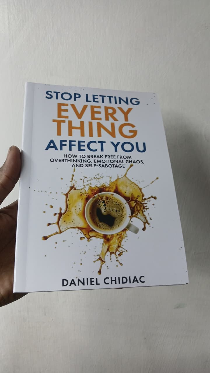Stop Letting Everything Affect You: How to Break Free from Overthinking, Emotional Chaos & Self-Sabotage – Daniel Chidiac (Self-Help Book)