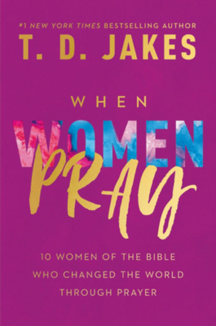 When Women Pray: 10 Women of the Bible Who Changed the World through Prayer
book by T.D. Jakes