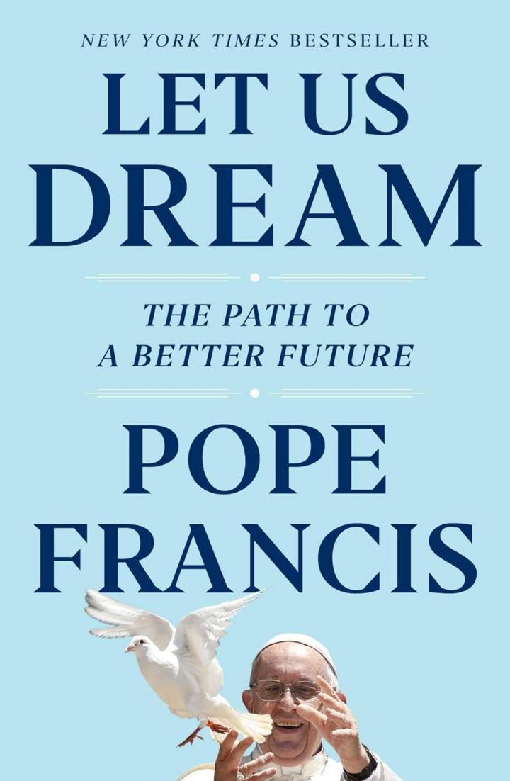 Let us Dream - The Path to a greater Future - Pope Francis