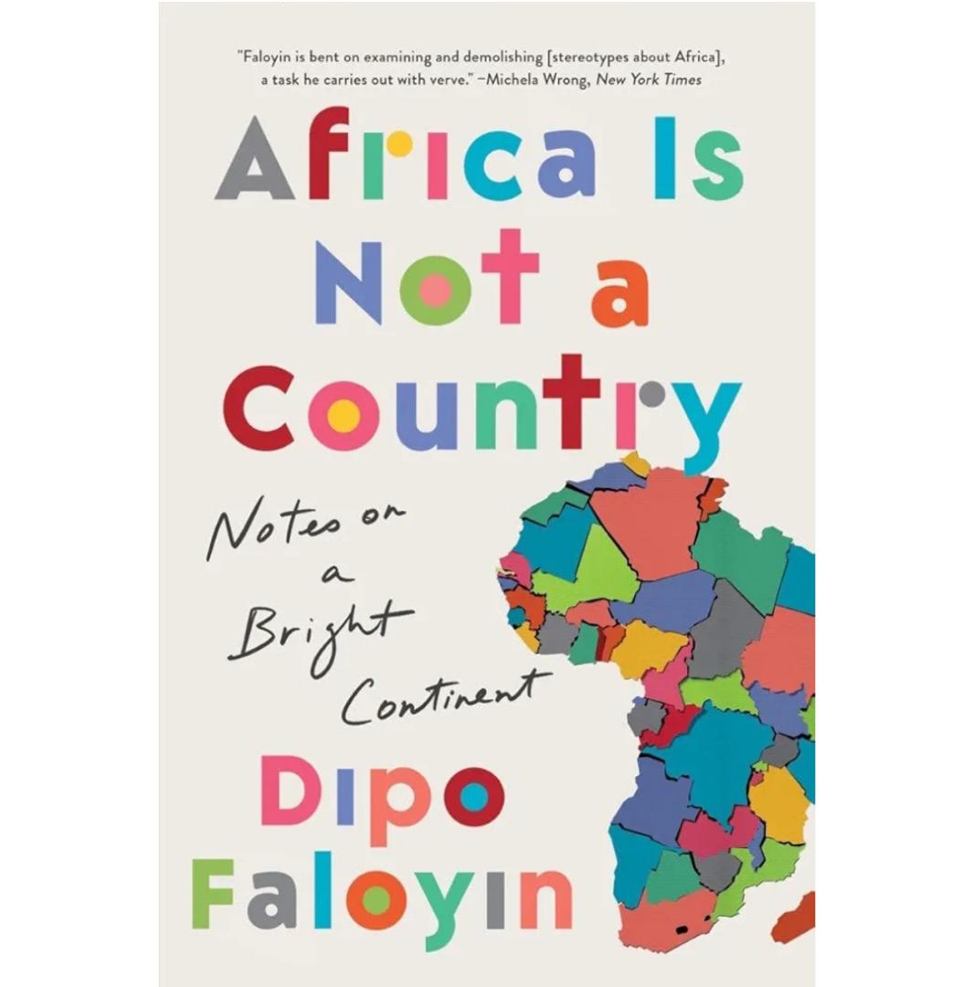 Africa is Not a Country - Notes on a Bright Continet