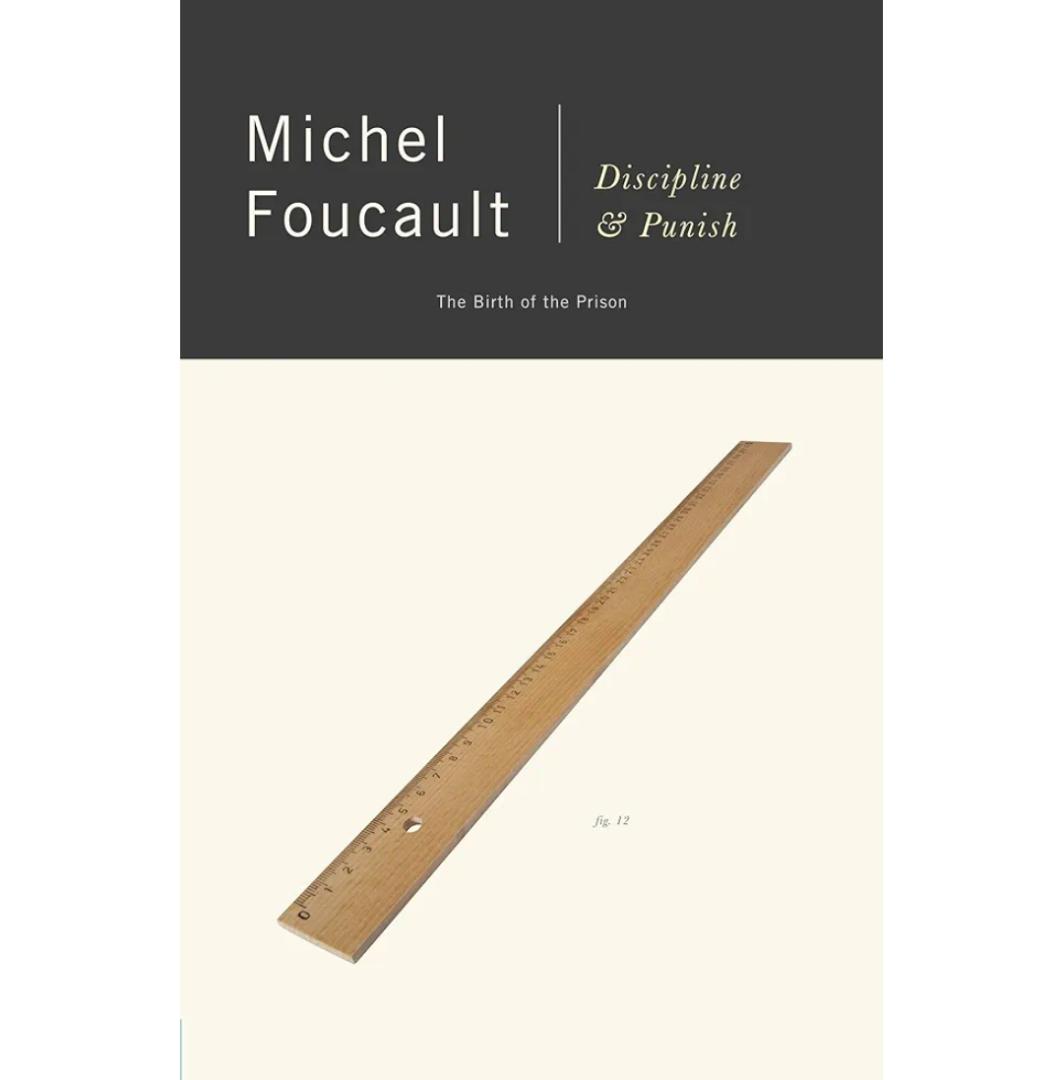 Discipline and Punish: The Birth of the Prison